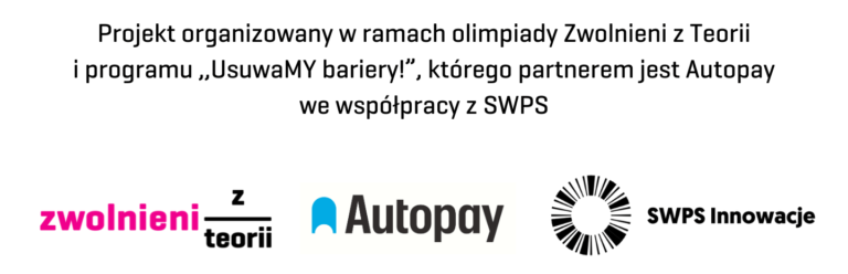 Baner informujący - Projekt realizowany w ramach olimpiady Zwolnieni z Teorri we współpracy z firmą Autopay i uniwersytetem SWPS